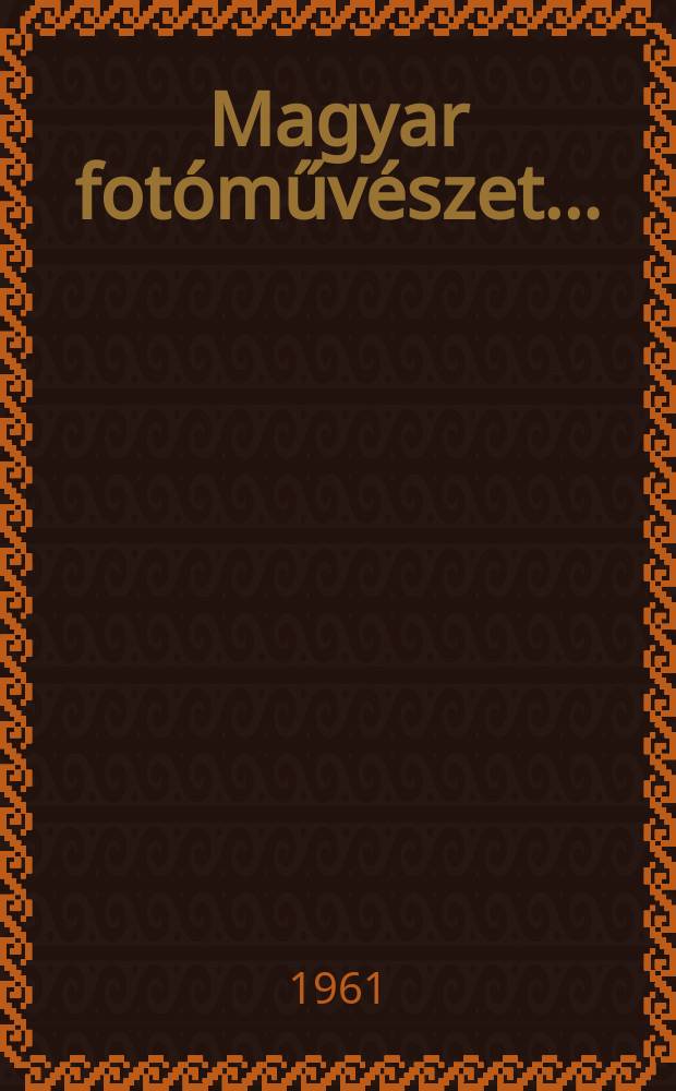 Magyar fot&oacute;műv&eacute;szet ...