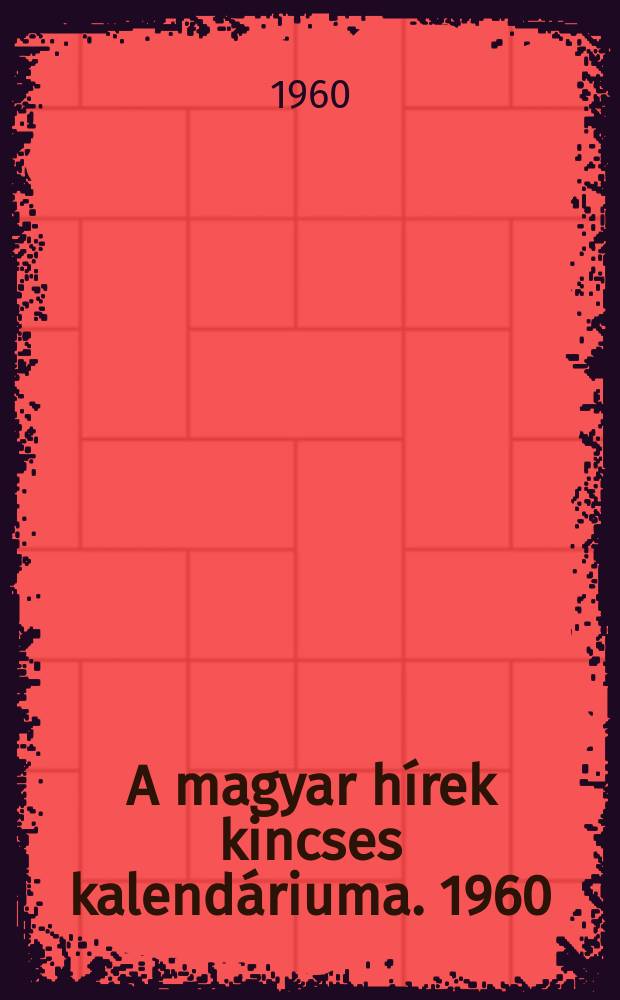 A magyar hírek kincses kalendáriuma. 1960