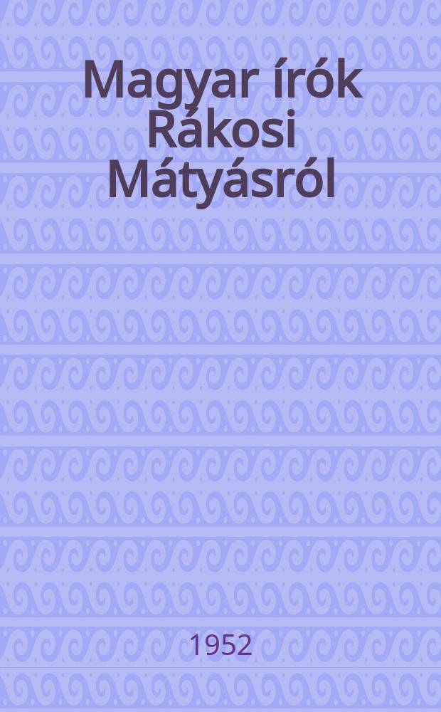 Magyar írók Rákosi Mátyásról