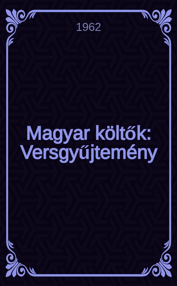 Magyar költők : Versgyűjtemény