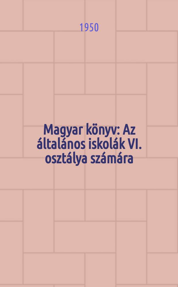 Magyar könyv : Az általános iskolák VI. osztálya számára