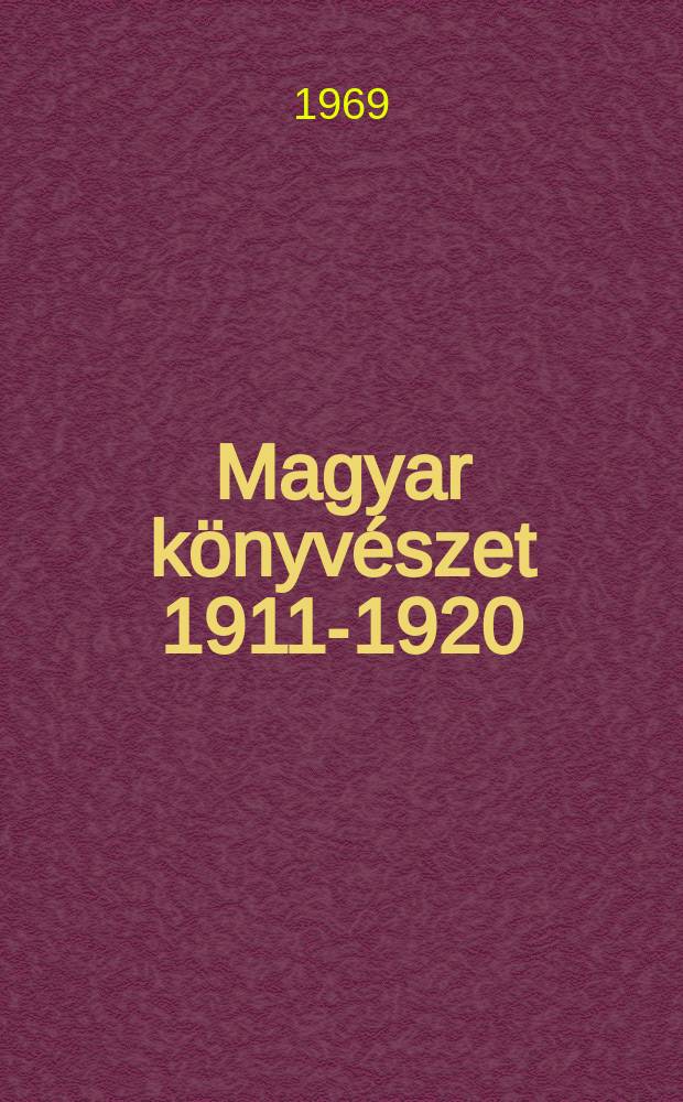 Magyar könyvészet 1911-1920 : Az 1901-1910 években megjelent magyarországi könyvek, különlenyomatok, zeneművek és térképek betűrendes jegyzéke