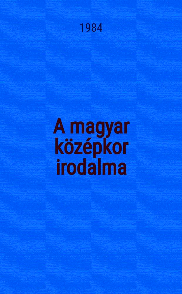 A magyar középkor irodalma