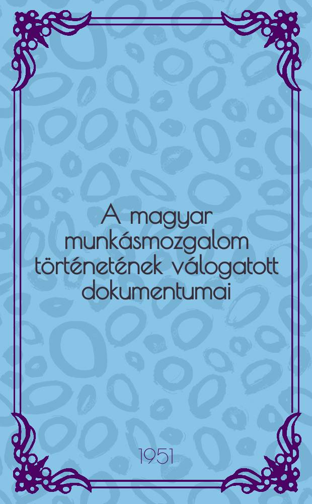 A magyar munkásmozgalom történetének válogatott dokumentumai