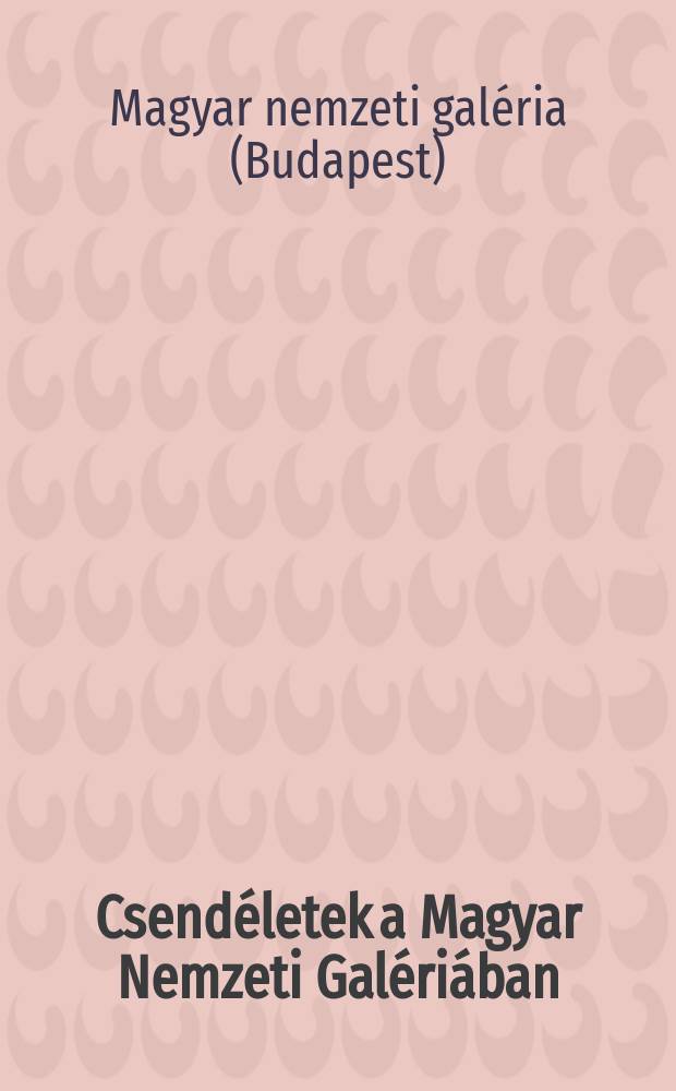 Csend&eacute;letek a Magyar Nemzeti Gal&eacute;ri&aacute;ban