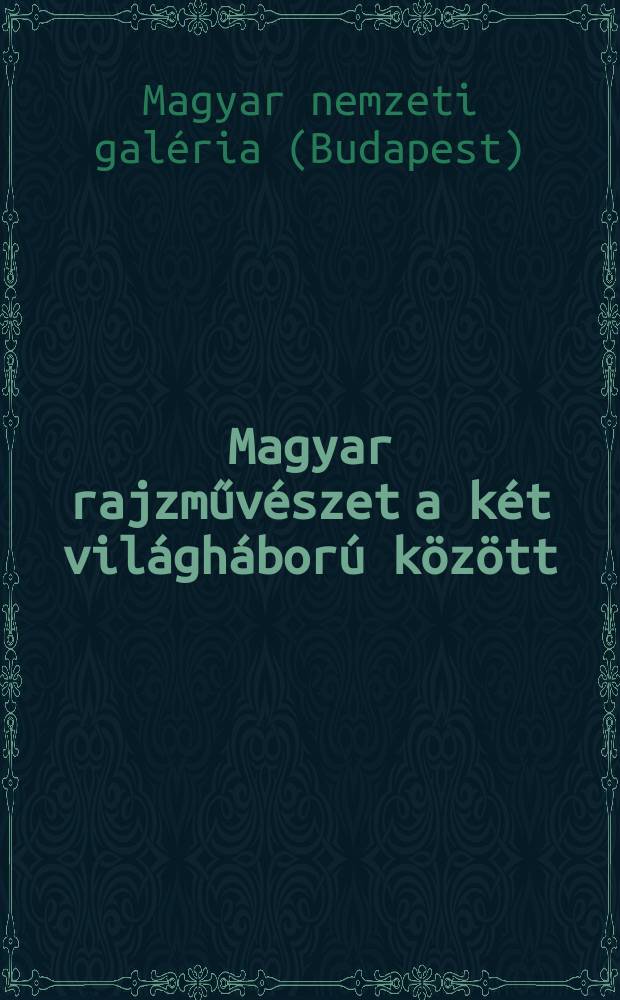 Magyar rajzműv&eacute;szet a k&eacute;t vil&aacute;gh&aacute;bor&uacute; k&ouml;z&ouml;tt : Ki&aacute;ll&iacute;t&aacute;s a Magyar nemzeti gal&eacute;ria (Budapest) 1980 Смотрите Полное описание(обновляем...)
