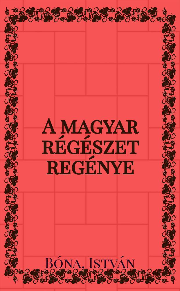 A magyar r&eacute;g&eacute;szet reg&eacute;nye