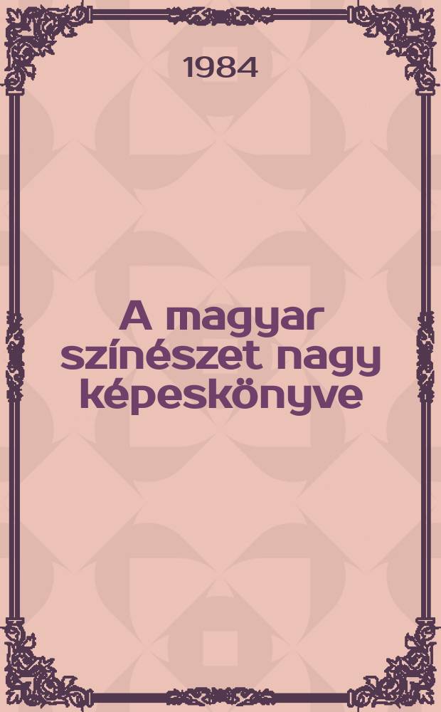 A magyar színészet nagy képeskönyve : Album