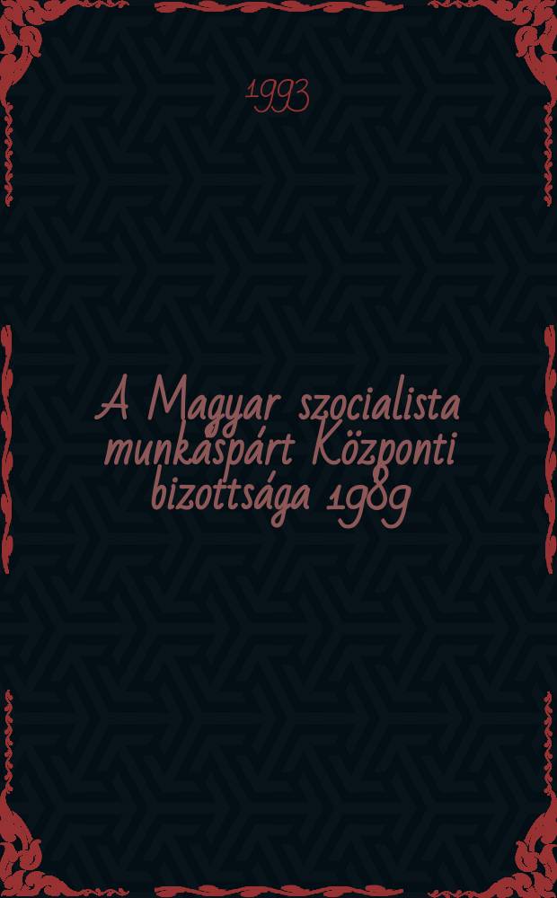 A Magyar szocialista munkáspárt Központi bizottsága 1989 : Évi jegyzőkönyvei