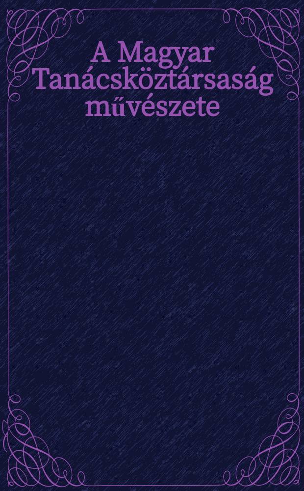A Magyar Tanácsköztársaság művészete : Album
