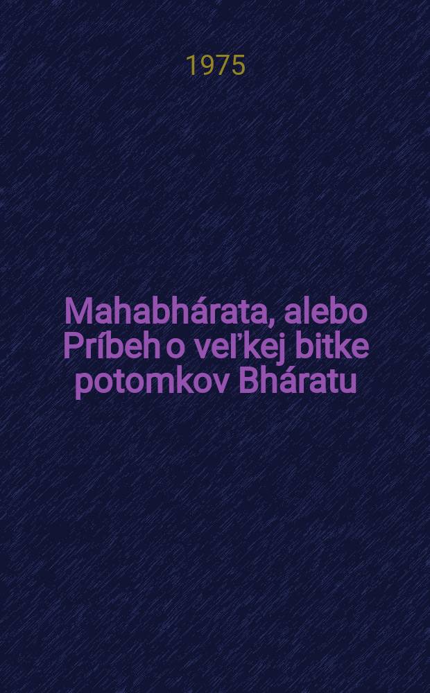 Mahabhárata, alebo Príbeh o veľkej bitke potomkov Bháratu