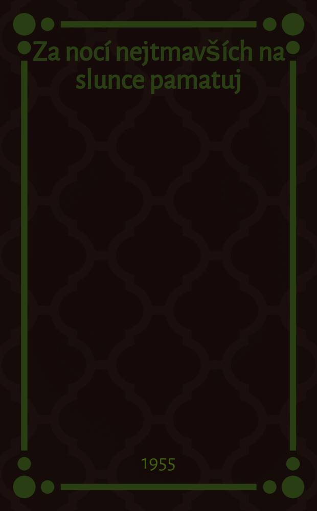 Za nocí nejtmavších na slunce pamatuj : Verse