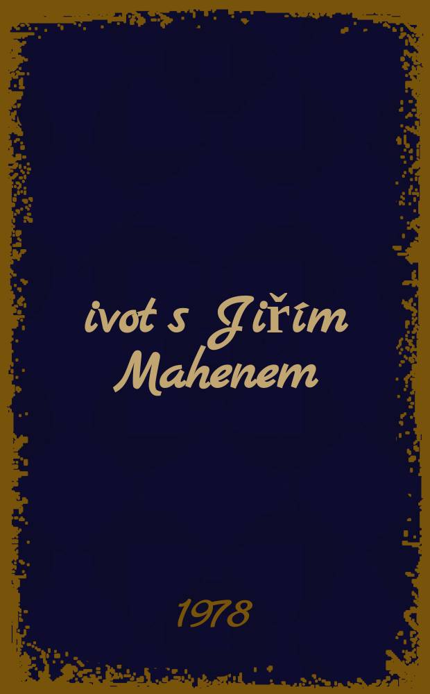 Život s Jiř&iacute;m Mahenem : Vzpom&iacute;nky ženy