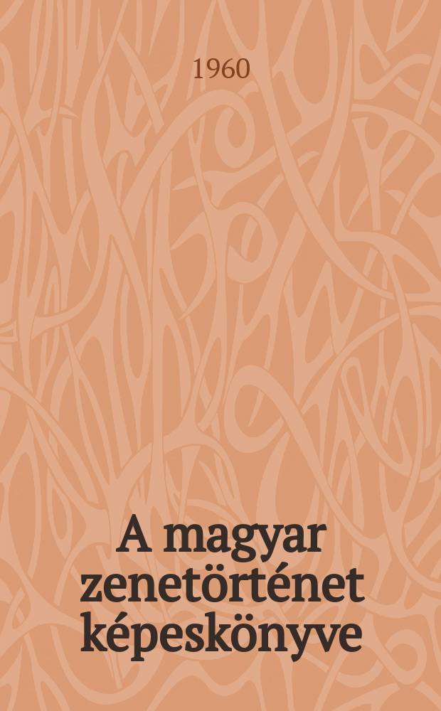 A magyar zenetörténet képeskönyve : Album
