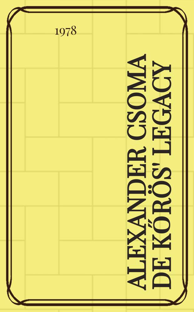 Alexander Csoma de Kőrös' Legacy = Заветы Шандора Чома = Journal de Sándor Csoma = Alexander Kőrösi Csomas Vermáchtnis = Jurnalul lui Kőrösi Csoma Sándor = Csoma Sándor naplója : Poem