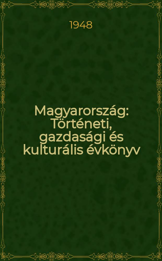 Magyarország : Történeti, gazdasági és kulturális évkönyv