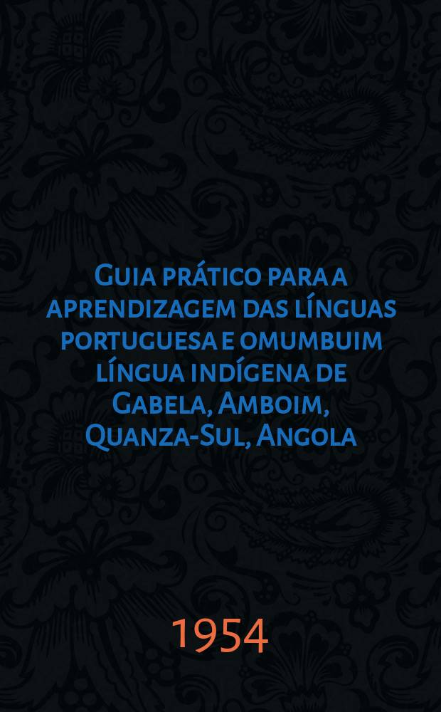 Guia prático para a aprendizagem das línguas portuguesa e omumbuim língua indígena de Gabela, Amboim, Quanza-Sul, Angola), dialecto do kimbundo