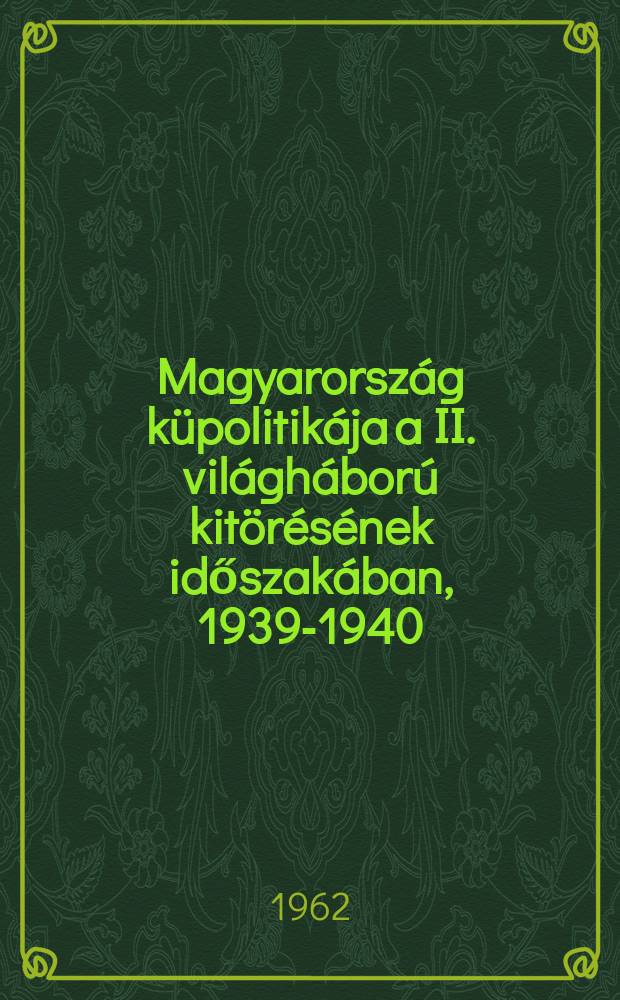 Magyarország küpolitikája a II. világháború kitörésének időszakában, 1939-1940