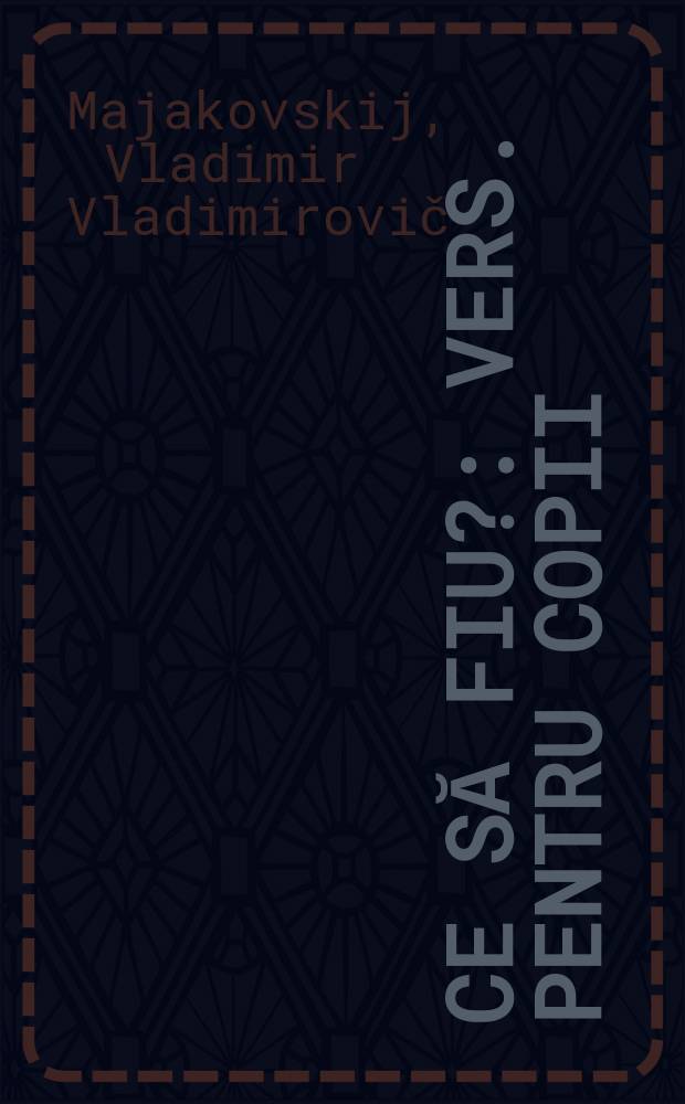 Ce să fiu? : Vers. pentru copii