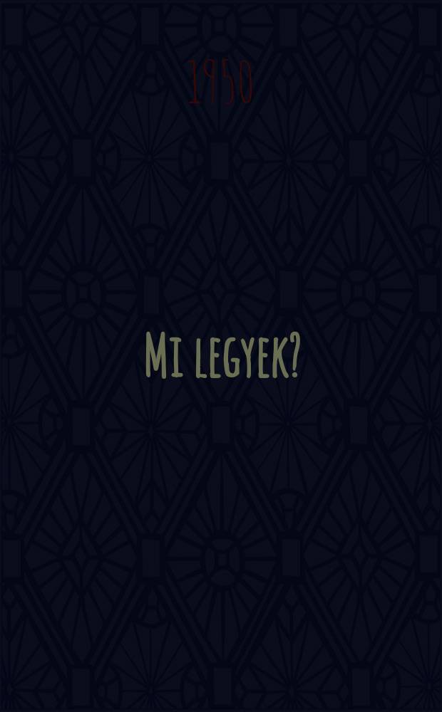 Mi legyek?