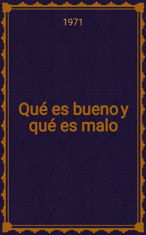 Qué es bueno y qué es malo