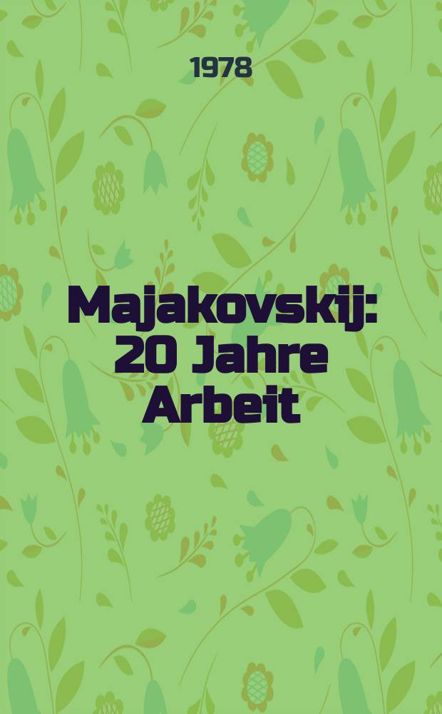 Majakovskij: 20 Jahre Arbeit = 20 лет работы Маяковского : Katalog hrsg. zur Ausst
