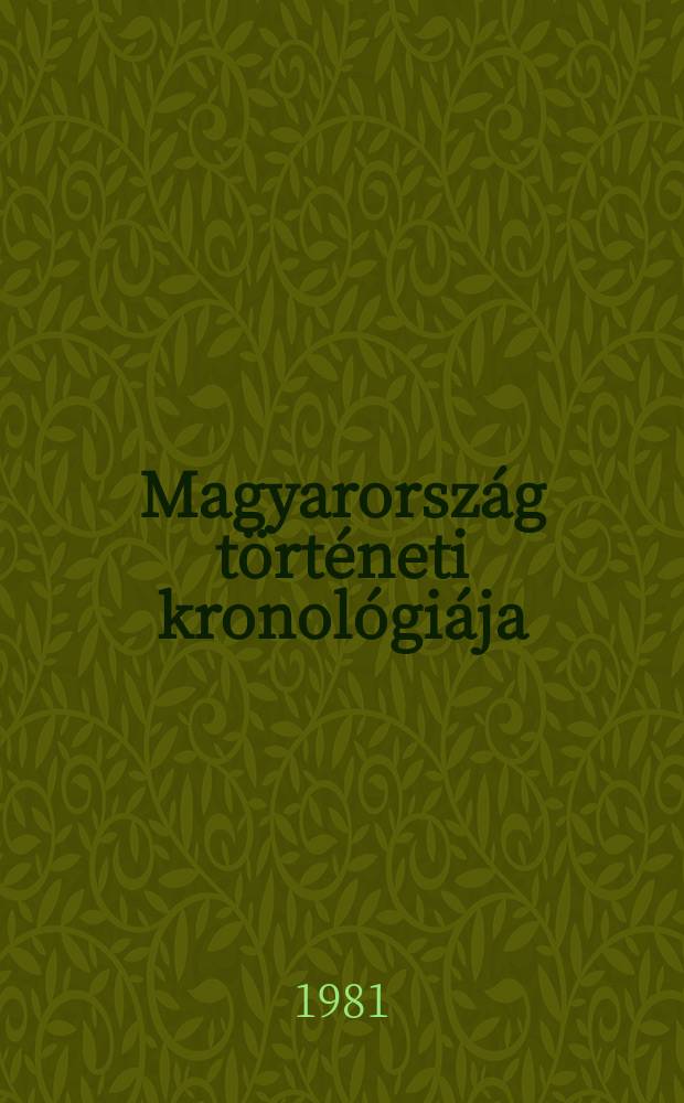 Magyarorsz&aacute;g t&ouml;rt&eacute;neti kronol&oacute;gi&aacute;ja : A kezdetektől 1970-ig