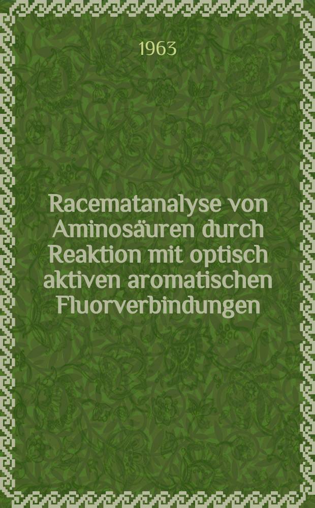 Racematanalyse von Aminosäuren durch Reaktion mit optisch aktiven aromatischen Fluorverbindungen : Inaug.-Diss. ... der Univ. zu Köln vorgelegt