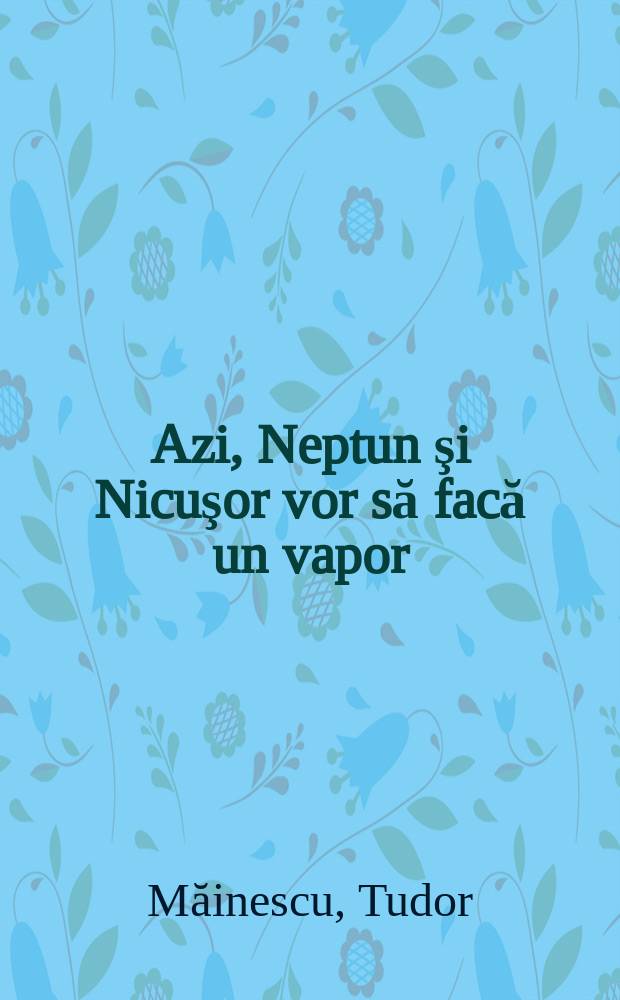 Azi, Neptun şi Nicuşor vor să facă un vapor
