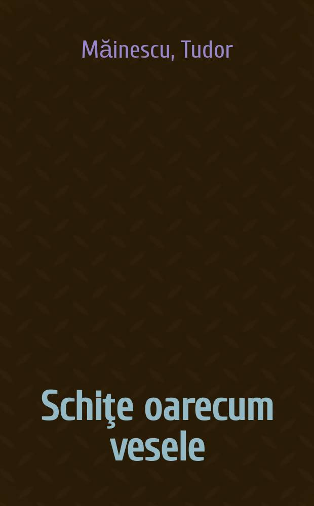 Schiţe oarecum vesele : Satire, fabule, epigrame