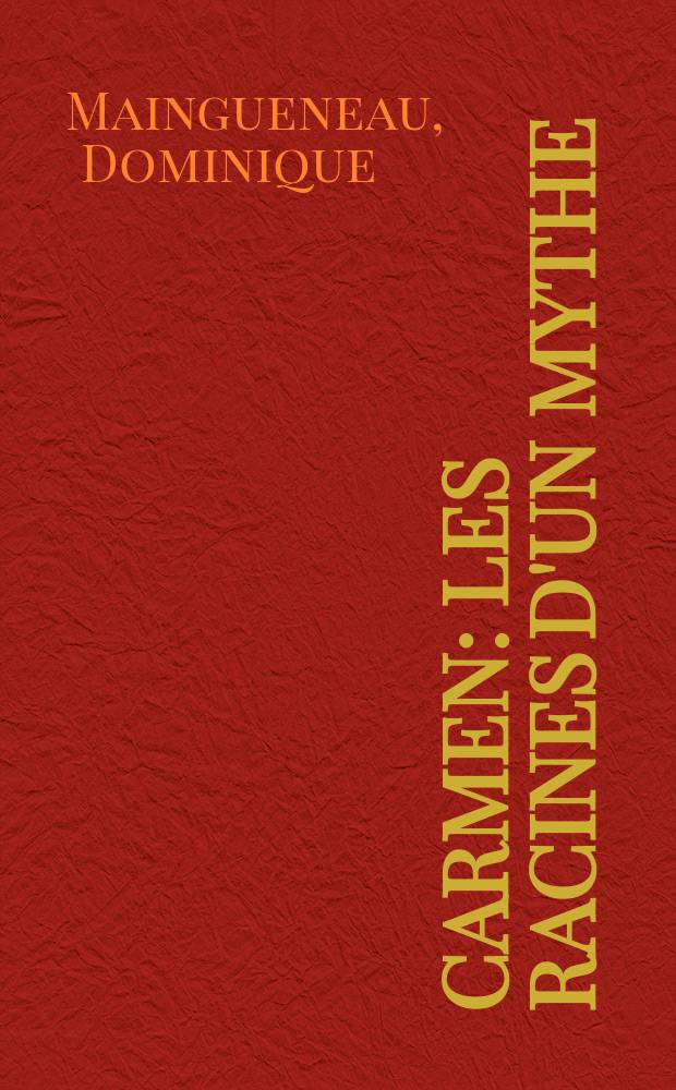 Carmen : Les racines d'un mythe : Avec le livret de Meilhac et Halévy ...