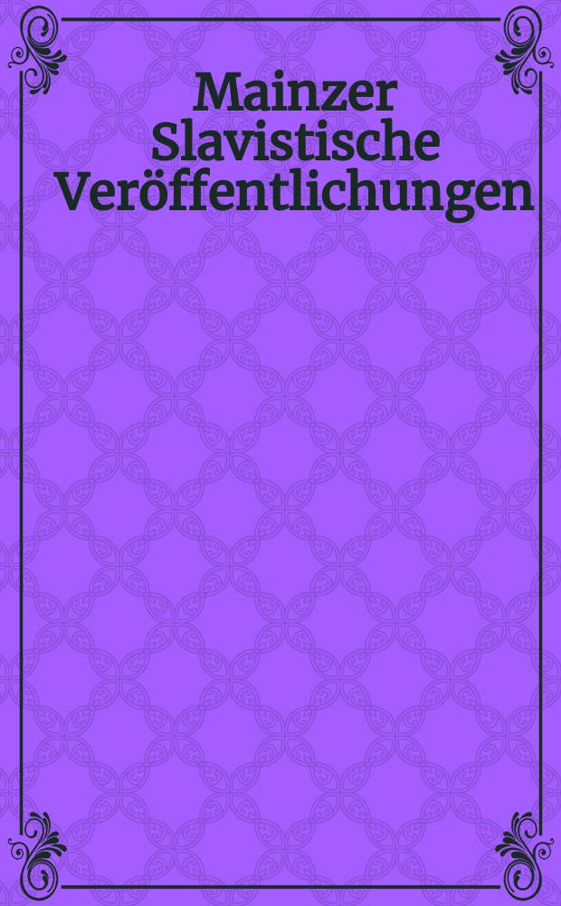 Mainzer Slavistische Veröffentlichungen : Slavica Moguntiaca