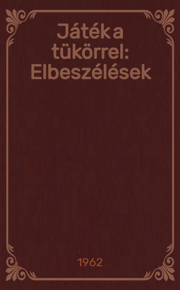 Játék a tükörrel : Elbeszélések