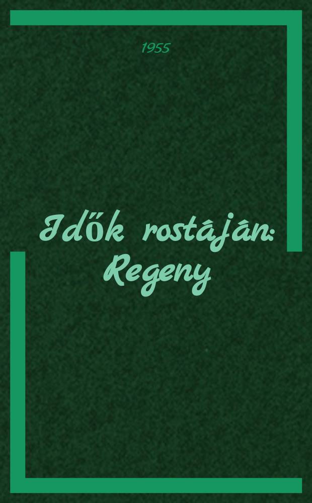 Idők rost&aacute;j&aacute;n : Regeny