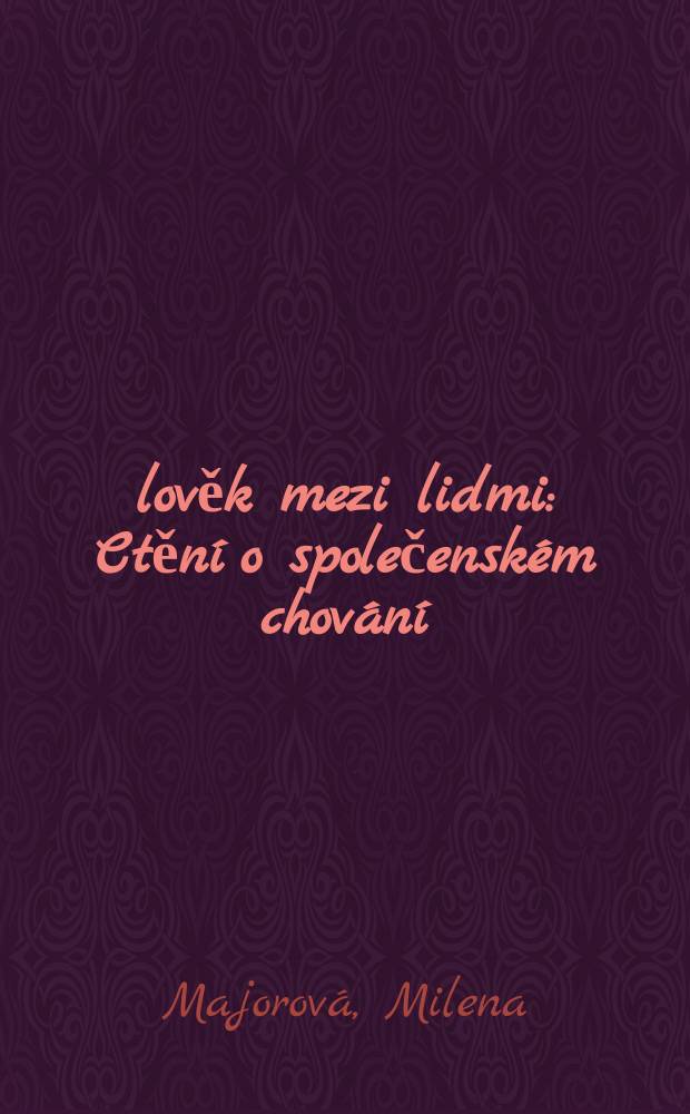 Člověk mezi lidmi : Ctěn&iacute; o společensk&eacute;m chov&aacute;n&iacute;