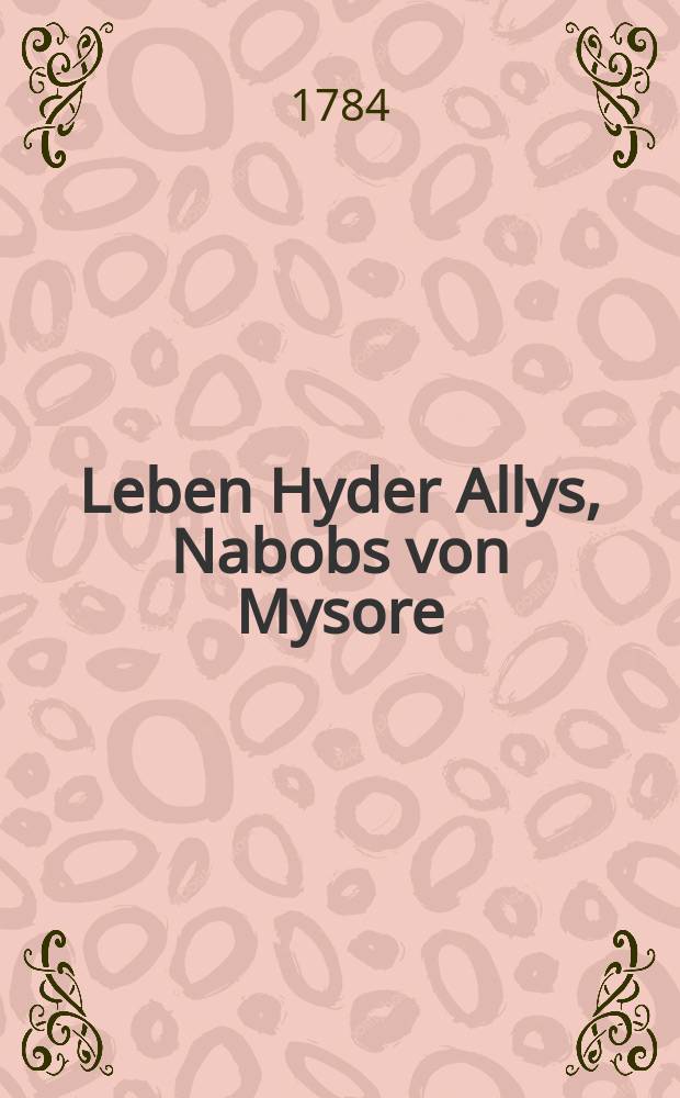 Leben Hyder Allys, Nabobs von Mysore : Th. 1-2