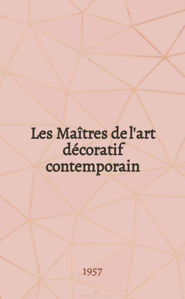 Les Ma&icirc;tres de l'art d&eacute;coratif contemporain