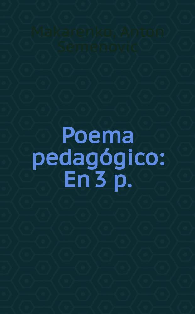 Poema pedag&oacute;gico : En 3 p. : Trad. del ruso