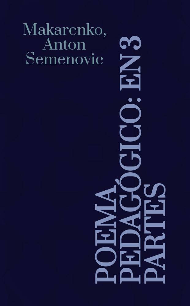 Poema pedag&oacute;gico : En 3 partes : Trad. del ruso