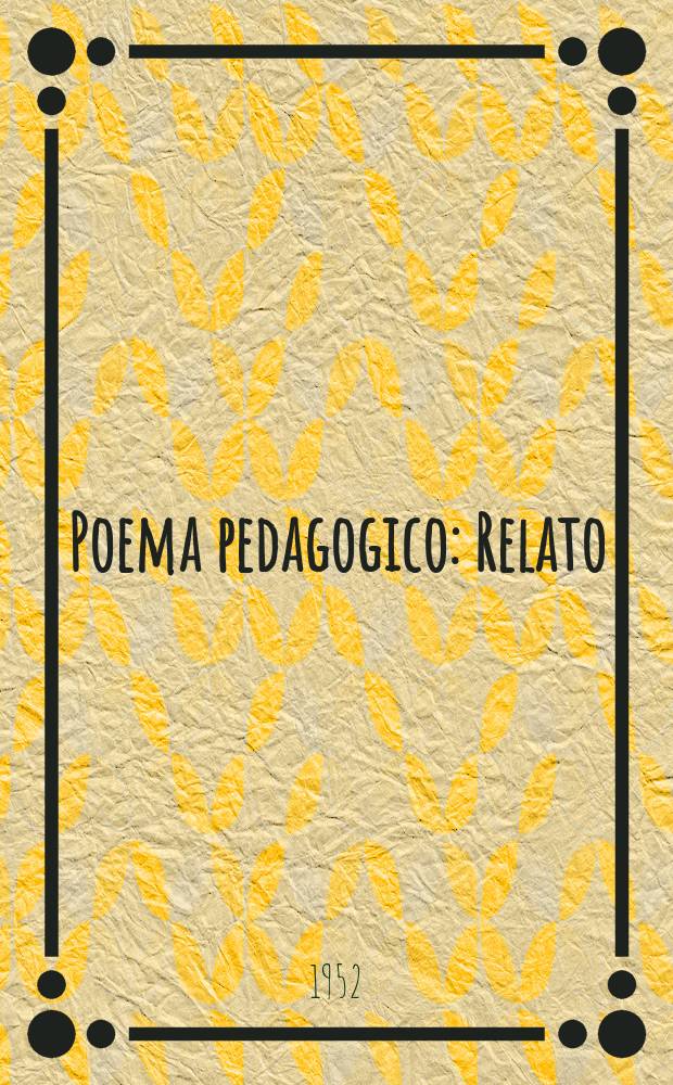 Poema pedagogico : Relato : En 3 p