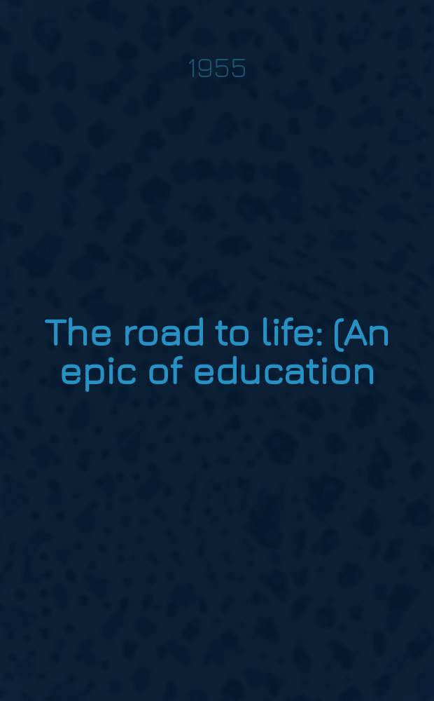 The road to life : (An epic of education) : In 3 p