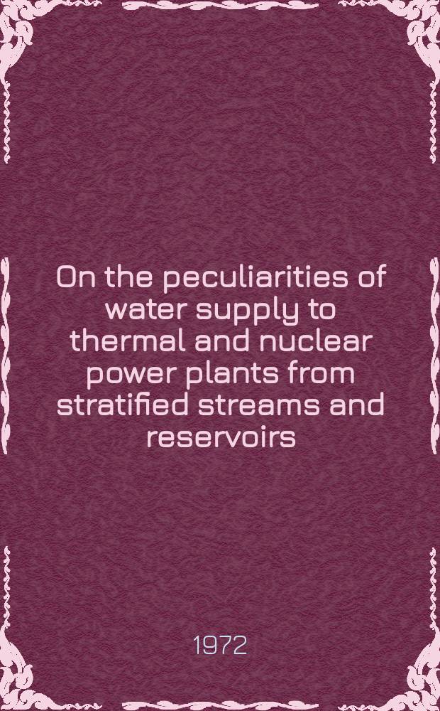 On the peculiarities of water supply to thermal and nuclear power plants from stratified streams and reservoirs