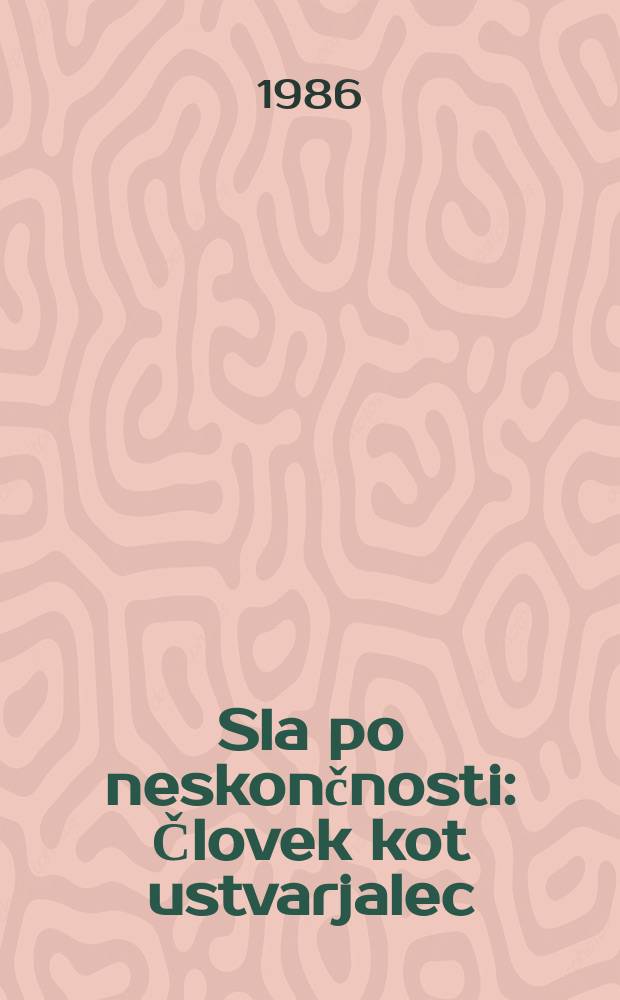 Sla po neskončnosti : Človek kot ustvarjalec