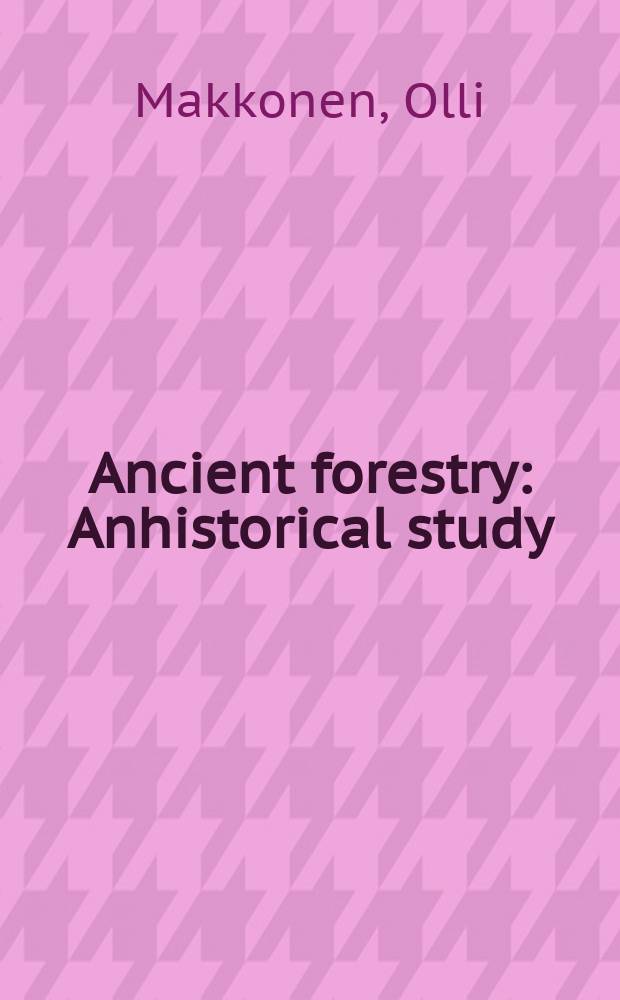 Ancient forestry : Anhistorical study