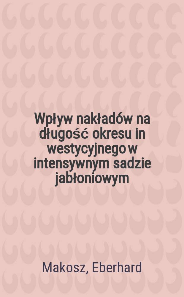 Wpływ nakładów na długość okresu in westycyjnego w intensywnym sadzie jabłoniowym