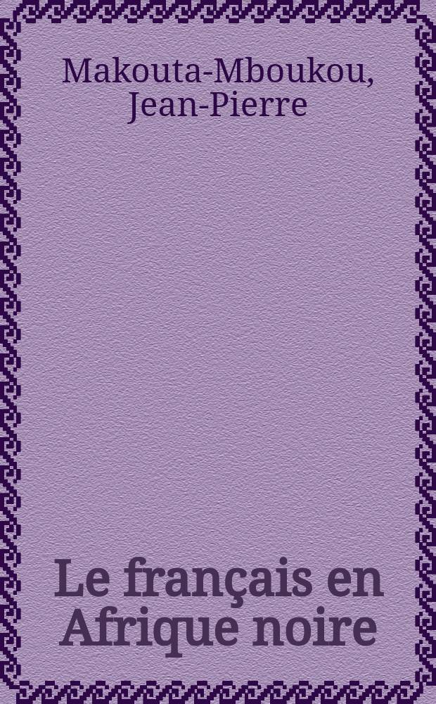 Le français en Afrique noire : Histoire et méthodes de l'enseignement du français en Afrique noire