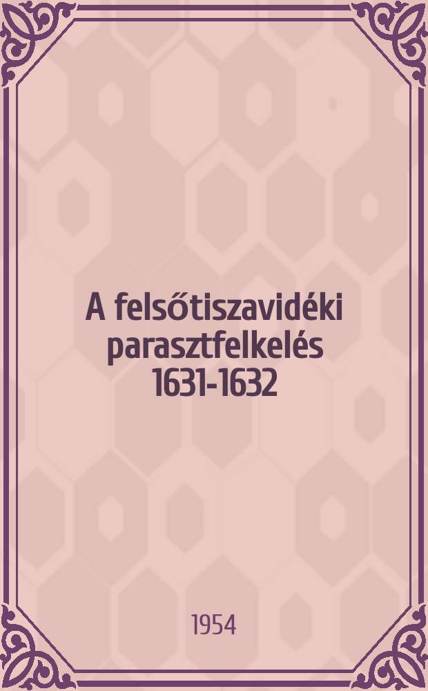A felsőtiszavidéki parasztfelkelés 1631-1632
