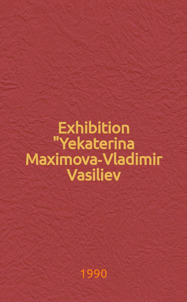 Exhibition "Yekaterina Maximova-Vladimir Vasiliev : the creation of the world" : A catalogue