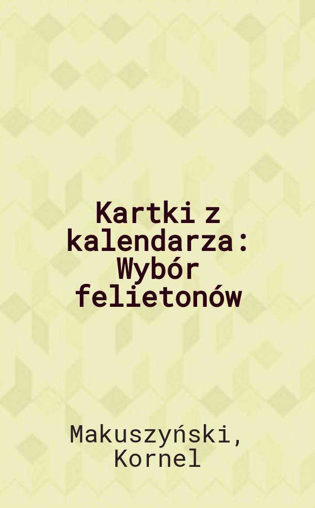 Kartki z kalendarza : Wybór felietonów