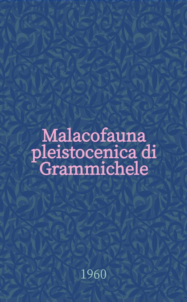 [Malacofauna pleistocenica di Grammichele (Sicilia). P. I.]